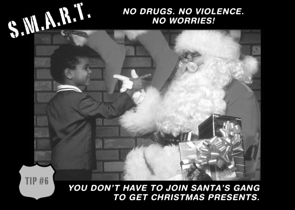 S.M.A.R.T. - No Drugs. No Violence. No Worries!

"You don't have to join Santa's gang to get Christmas presents."