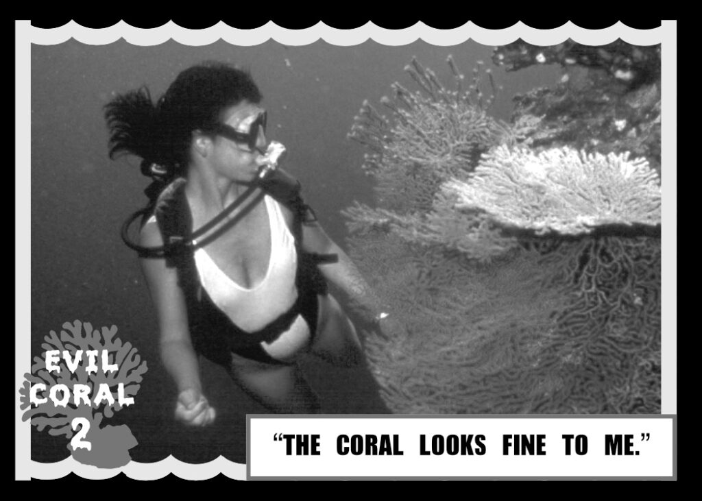 Evil Coral 2 - "The Coral Looks Fine to Me."